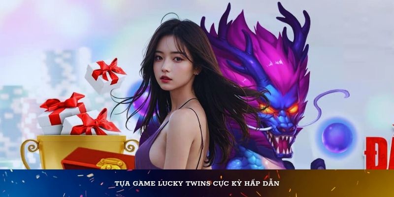 Tựa game Lucky Twins cực kỳ hấp dẫn